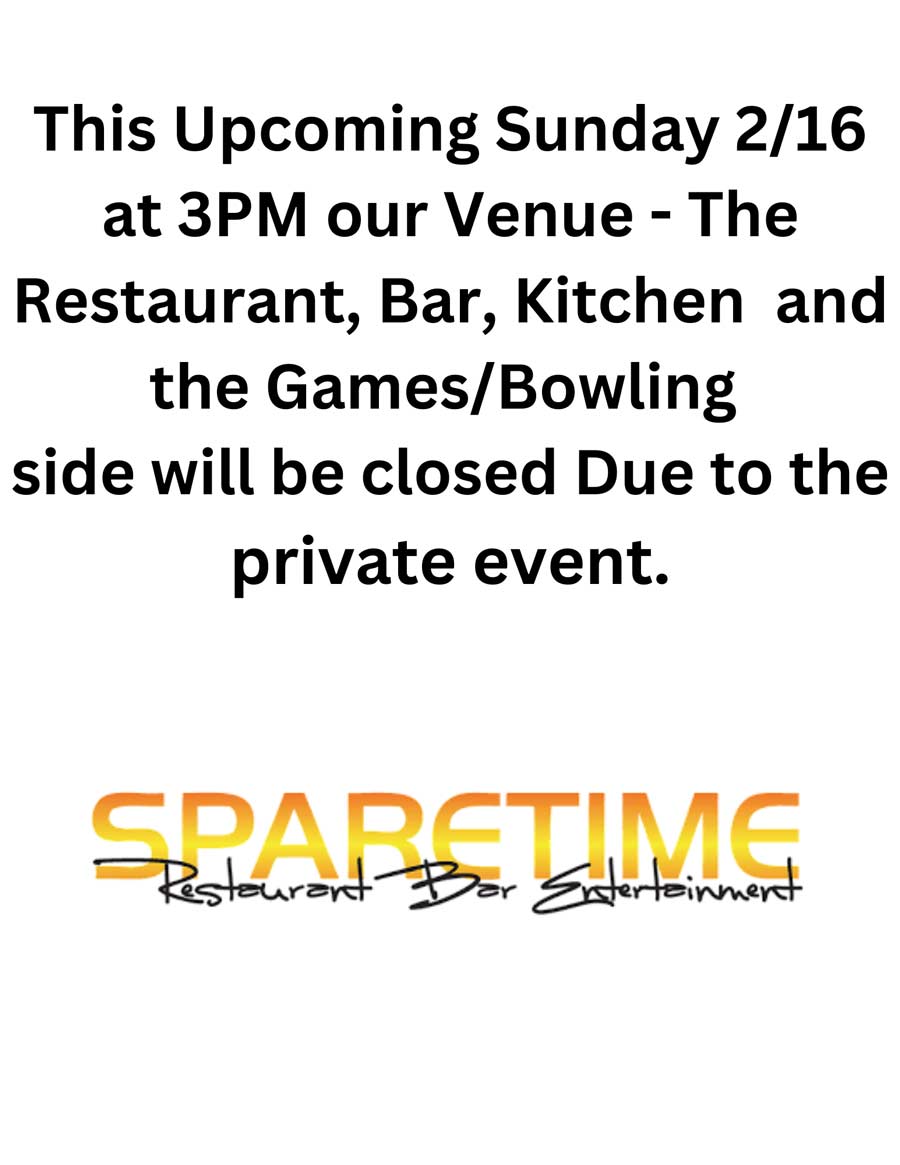 SpareTime is closed at 3pm Sunday February 16 for a private event